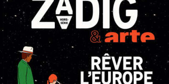 « Rêver l’Europe », un hors-série de « Zadig » pour rapprocher les Européens par la culture