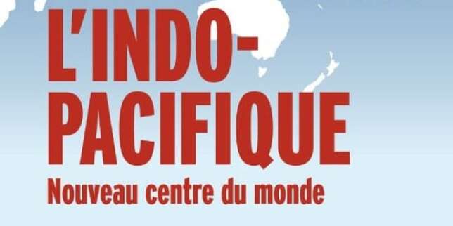 « L’Indo-Pacifique, nouveau centre du monde » : une zone devenue un enjeu géostratégique majeur